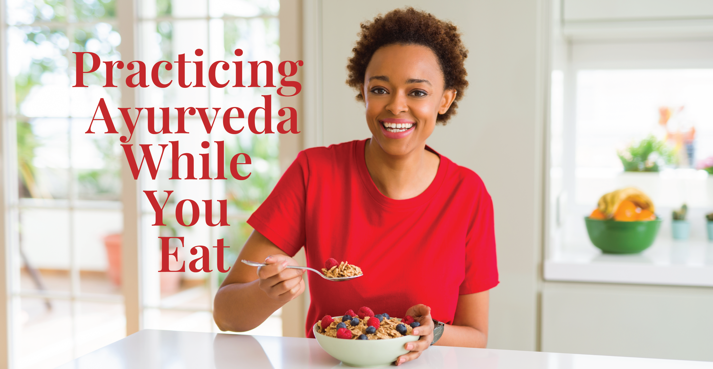 Practicing Ayurveda While You Eat